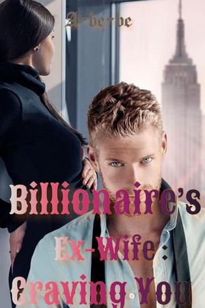 Billionaire's Ex-wife : Craving You