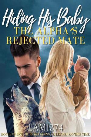 Hiding His Baby: The Alpha's Rejected Mate