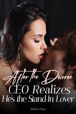 After the Divorce, CEO Realizes He's the Stand-In Lover