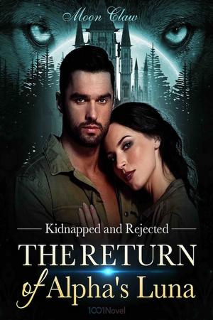 Kidnapped and Rejected – The Return of Alpha's Luna by Moon Claw