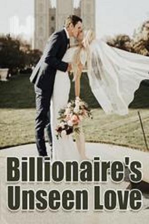Billionaire's Unseen Love (Bella and Alex)