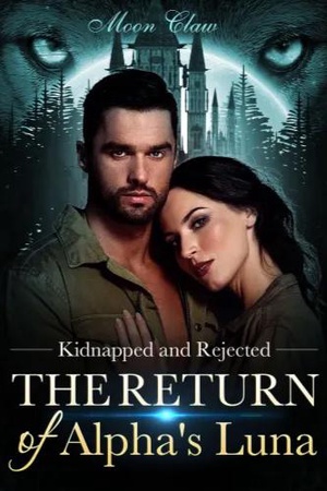 Kidnapped and Rejected The Return of Alpha's Luna (Janet and Daran)
