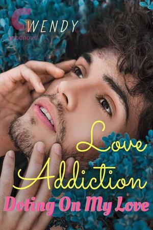 Love Addiction: Doting On My Love