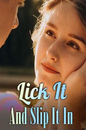 Lick it And Slip it in